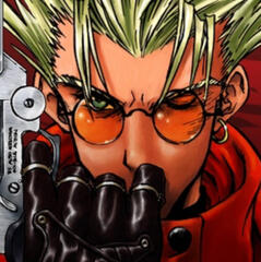Trigun (Both Madhouse and Orange versions) Trigun (Both Madhouse and Orange versions)